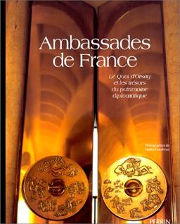 Ambassades de France. Vol. 1. Le Quai d'Orsay et les trésors du patrimoine diplomatique