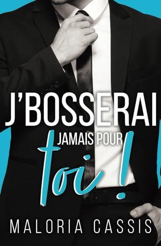 J'bosserai jamais pour toi: Une romance boss/employée (Boss & complications, Band 2)