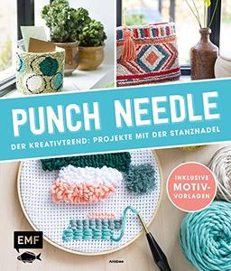 Punch Needle – Der Kreativtrend: Projekte mit der Stanznadel: Inklusive Motivvorlagen