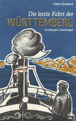 Die letzte Fahrt der Württemberg: Erzählungen, Erinnerungen