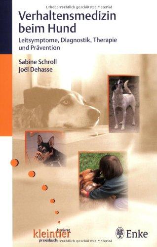 Verhaltensmedizin beim Hund: Leitsymptome, Diagnostik, Therapie und Prävention. kleintier konkret praxisbuch