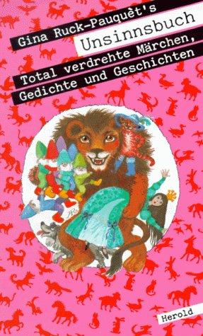 Gina Ruck- Pauquet's Unsinnsbuch. Total verdrehte Märchen, Gedichte und Geschichten. ( Ab 6 J.)