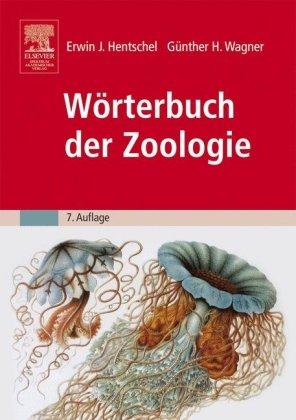 Wörterbuch der Zoologie: Tiernamen, allgemeinbiologische, anatomische, physiologische, ökologische Termini und Kurzbiographien