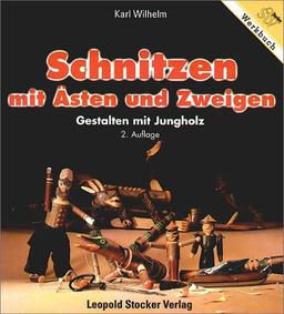 Schnitzen mit Ästen und Zweigen: Gestalten mit Jungholz