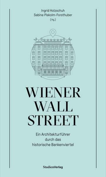 Wiener Wall Street: Ein Architekturführer durch das historische Bankenviertel