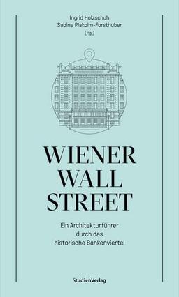 Wiener Wall Street: Ein Architekturführer durch das historische Bankenviertel