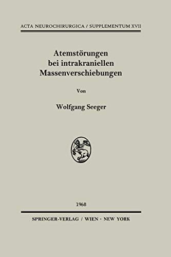 Atemstörungen bei intrakraniellen Massenverschiebungen: Ein klinischer und tierexperimenteller Beitrag zur Klärung lokalisatorischer Fragen bei ... ... Neurochirurgica Supplement, 17, Band 17)