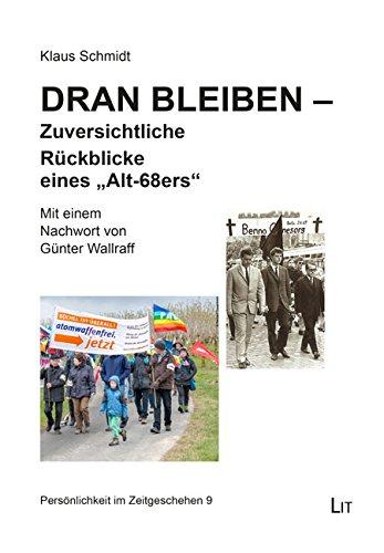 Dran bleiben - Zuversichtliche Rückblicke eines &#34;Alt-68ers&#34;. Mit einem Nachwort von Günter Wallraff