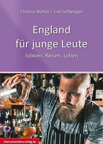 England für Junge Leute: Jobben, Reisen, Leben (Jobs, Praktika, Studium)