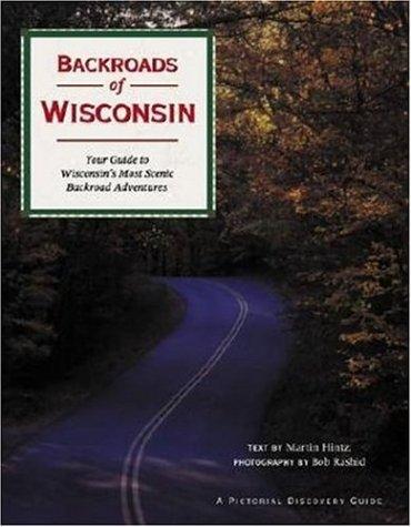 Backroads of Wisconsin: Your Guide to Wisconsin's Most Scenic Backroad Adventures (Pictorial Discovery Guide)