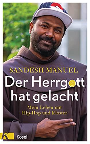 Der Herrgott hat gelacht: Mein Leben mit Hip-Hop und Kloster