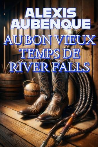 AU BON VIEUX TEMPS DE RIVER FALLS ( NOUVEAUTÉ 2023)