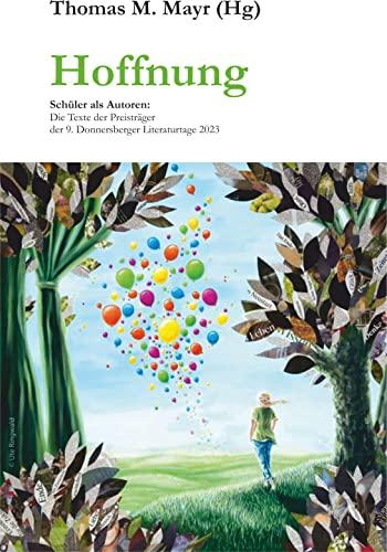 Hoffnung: Die Texte der Preisträger der 9. Donnersberger Literaturtage 2023 - Schüler als Autoren