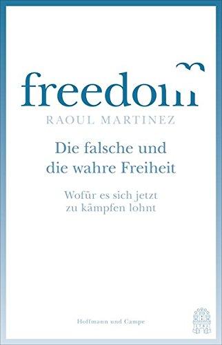 Die falsche und die wahre Freiheit: Wofür es sich jetzt zu kämpfen lohnt