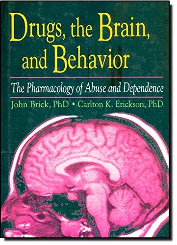 Drugs, the Brain, and Behavior: The Pharmacology of Abuse and Dependence (Haworth Therapy for the Addictive Disorders)