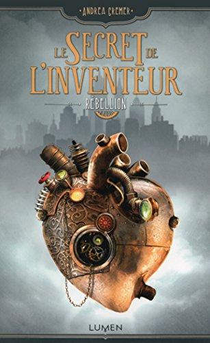 Le secret de l'inventeur. Vol. 1. Rébellion