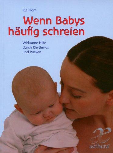 Wenn Babys häufig schreien: Wirksame Hilfe durch Rhythmus und Pucken