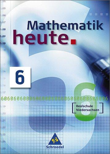 Mathematik heute - Ausgabe 2004: Mathematik heute - Ausgabe 2005 Realschule Niedersachsen: Schülerband 6