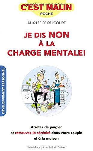 Je dis non à la charge mentale ! : arrêtez de jongler et retrouvez la sérénité dans votre couple et à la maison