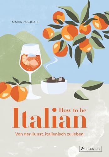 How to be Italian: Von der Kunst, italienisch zu leben