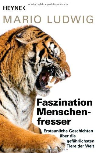 Faszination Menschenfresser: Erstaunliche Geschichten über die gefährlichsten Tiere der Welt