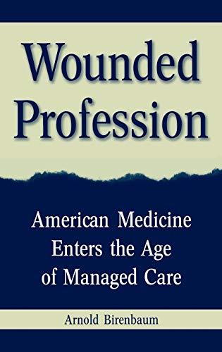 Wounded Profession: American Medicine Enters the Age of Managed Care