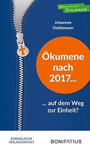 Ökumene nach 2017 – auf dem Weg zur Einheit? (Blickpunkt Ökumene)