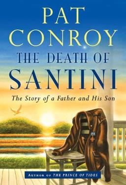 The Death of Santini: The Story of a Father and His Son