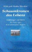 Schaumkronen des Lebens: Briefe und Erzählungen als Zeitzeugnis einer schlesischen Familie