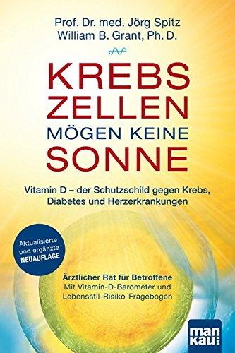 Krebszellen mögen keine Sonne. Vitamin D - der Schutzschild gegen Krebs, Diabetes und Herzerkrankungen: Ärztlicher Rat für Betroffene. Mit Vitamin-D-Barometer und Lebensstil-Risiko-Fragebogen