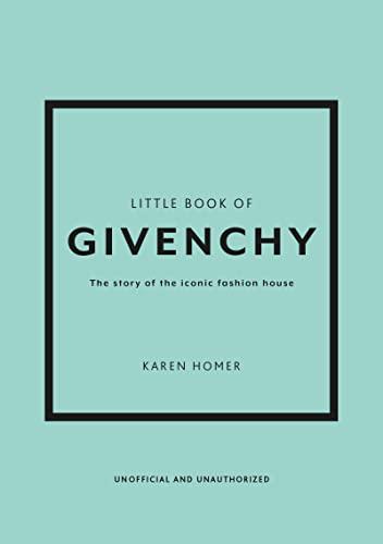 Little Book of Givenchy: The story of the iconic fashion house (Little Books of Fashion)