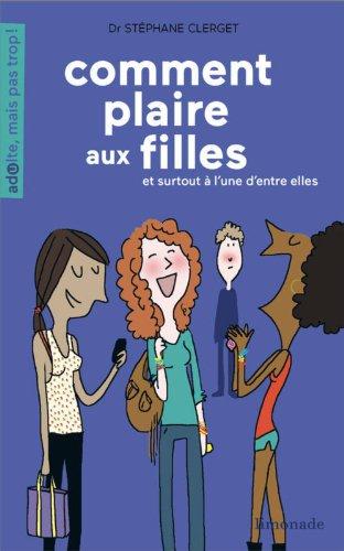 Comment plaire aux filles : et surtout à l'une d'entre elles