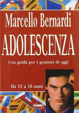 Adolescenza. Una guida per i genitori di oggi (Puericultura-Pedagogia)