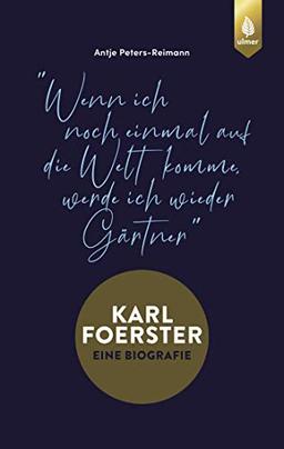 Karl Foerster - Die Biografie: "Wenn ich noch einmal auf die Welt komme, werde ich wieder Gärtner"