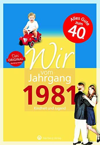 Wir vom Jahrgang 1981 - Kindheit und Jugend (Jahrgangsbände): 40. Geburtstag