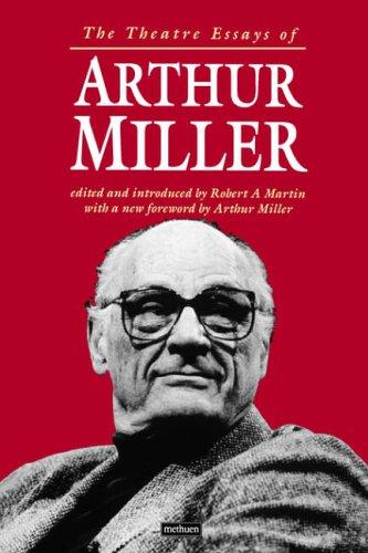 The Theatre Essays of Arthur Miller (Diaries, Letters and Essays)