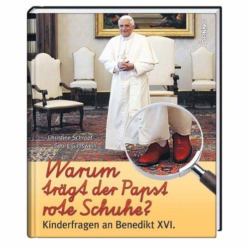 Warum trägt der Papst rote Schuhe?: Kinderfragen an Benedikt XVI