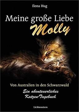 Meine große Liebe Molly: Von Australien in den Schwarzwald - ein abenteurliches Katzentagebuch