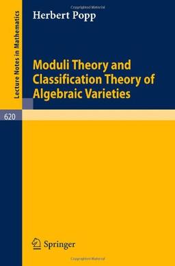 Moduli Theory and Classification Theory of Algebraic Varieties (Lecture Notes in Mathematics)