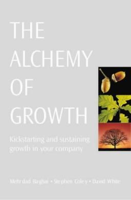 The Alchemy of Growth: Kickstarting and Sustaining Growth in Your Company (Business Essentials)