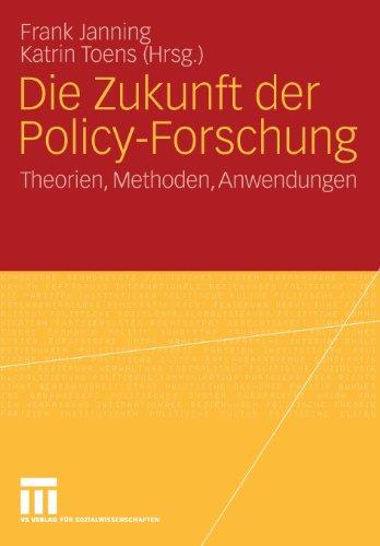 Die Zukunft der Policy-Forschung: Theorien, Methoden, Anwendungen