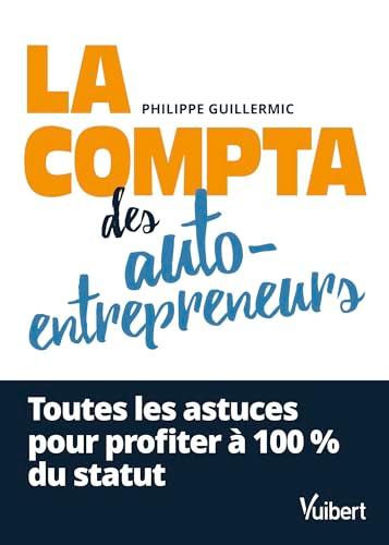 La compta des auto-entrepreneurs : toutes les astuces pour profiter à 100 % du statut