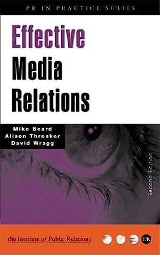 Effective Media Relations: How to Get Results (PR In Practice)