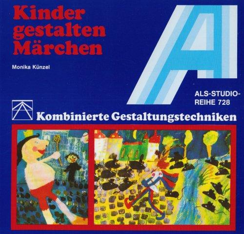 Kinder gestalten Märchen: Kombinierte Gestaltungstechniken