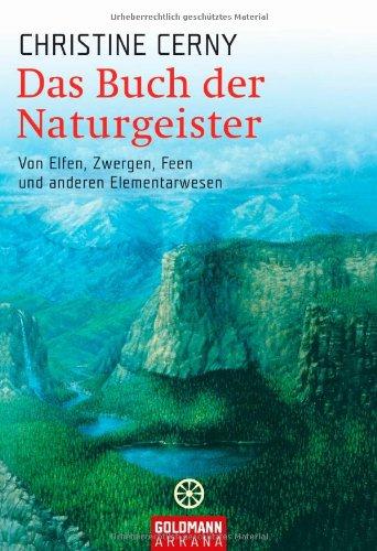 Das Buch der Naturgeister: Von Elfen, Zwergen, Feen und anderen Elementarwesen -