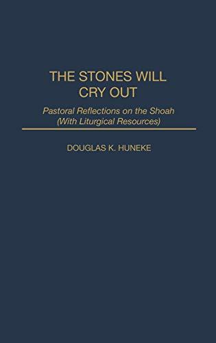 The Stones Will Cry Out: Pastoral Reflections on the Shoah with Liturgical Resources (Contribution to the Study of Religion, No 39)