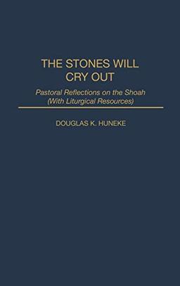 The Stones Will Cry Out: Pastoral Reflections on the Shoah with Liturgical Resources (Contribution to the Study of Religion, No 39)