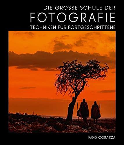 Die Große Schule der Fotografie: Techniken für Fortgeschrittene