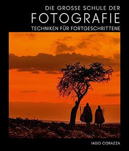 Die Große Schule der Fotografie: Techniken für Fortgeschrittene