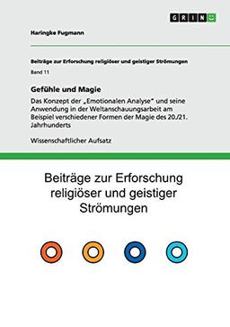 Gefühle und Magie: Das Konzept der "Emotionalen Analyse" und seine Anwendung in der Weltanschauungsarbeit am Beispiel verschiedener Formen der Magie des 20./21. Jahrhunderts